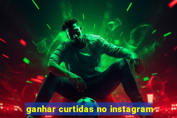 ganhar curtidas no instagram